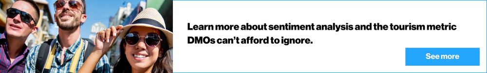 Learn more about sentiment analysis and the tourism metric DMOs can't afford to ignore.