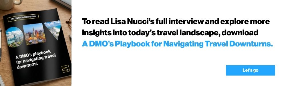 To read Lisa Nucci's full interview and explore more insights into today's travel landscape, download A DMO's Playbook for Navigating Travel Downturns.